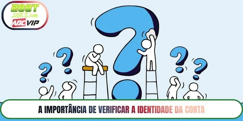 A importância de verificar a identidade da conta