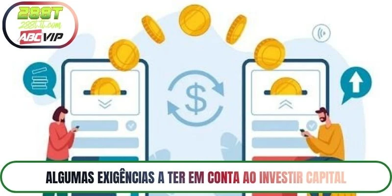 Algumas exigências a ter em conta ao investir capital