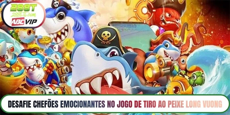 Desafie chefões emocionantes no jogo de tiro ao peixe Long Vuong
