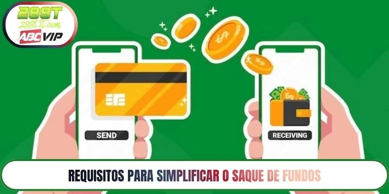 Requisitos para simplificar o saque de fundos