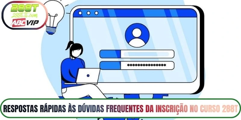 Respostas rápidas às dúvidas frequentes da inscrição no curso 288T
