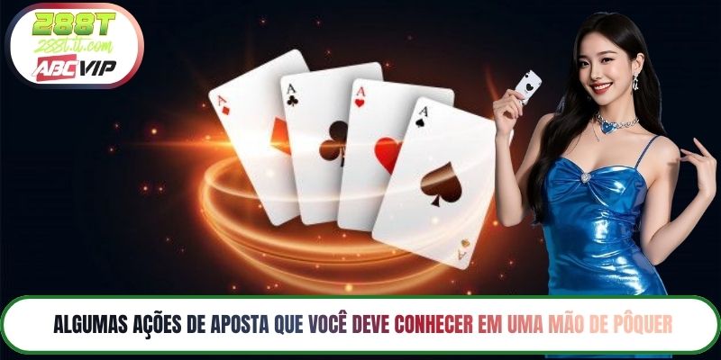 Algumas ações de aposta que você deve conhecer em uma mão de pôquer