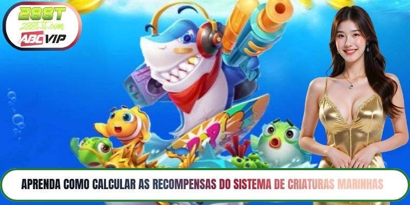 Aprenda como calcular as recompensas do sistema de criaturas marinhas