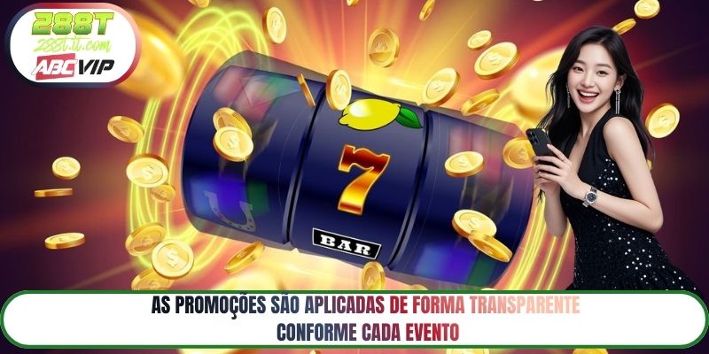 As promoções são aplicadas de forma transparente conforme cada evento