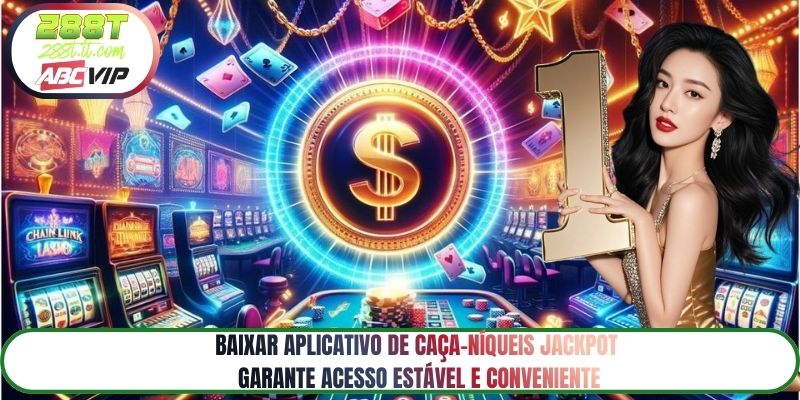 Baixar aplicativo de caça-níqueis jackpot garante acesso estável e conveniente