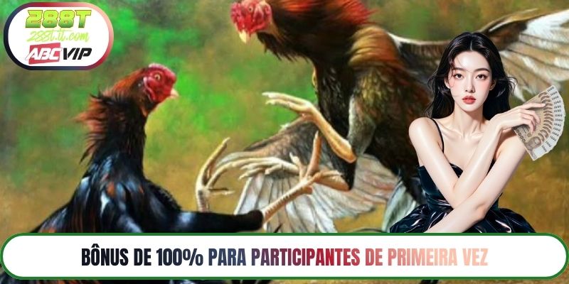 Bônus de 100% para participantes de primeira vez