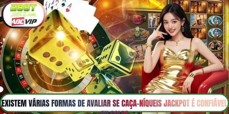 Existem várias formas de avaliar se caça-níqueis jackpot é confiável ou golpe