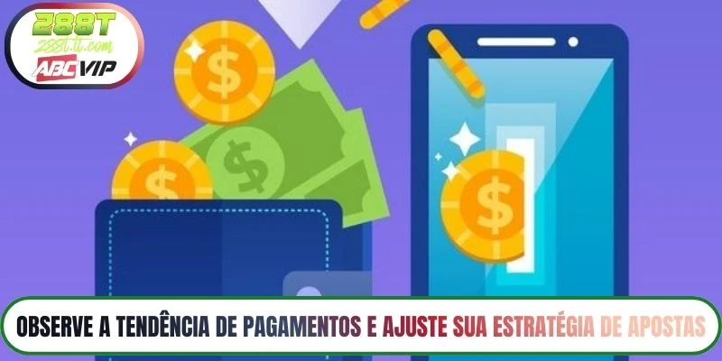 Observe a tendência de pagamentos e ajuste sua estratégia de apostas