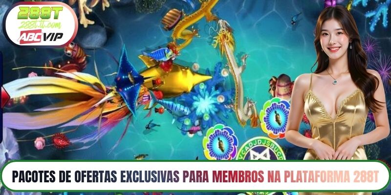 Pacotes de Ofertas Exclusivas para Membros na Plataforma 288T