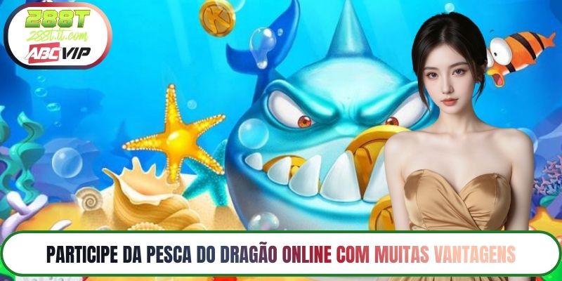 Participe da Pesca do Dragão Online com muitas vantagens