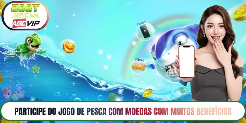 Participe do Jogo de Pesca com Moedas com Muitos Benefícios