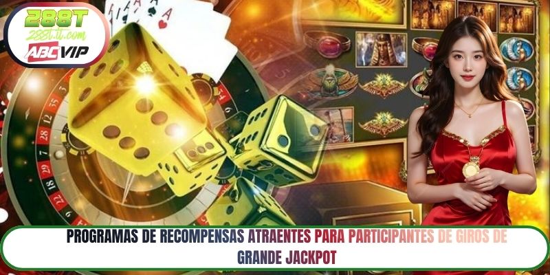 Programas de recompensas atraentes para participantes de giros de grande jackpot