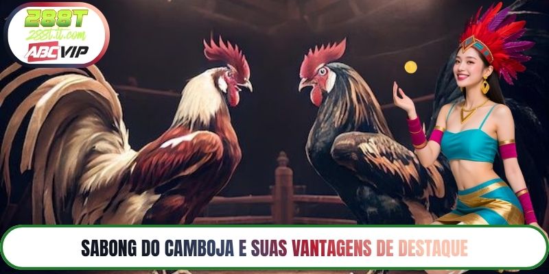 Sabong do Camboja e suas vantagens de destaque